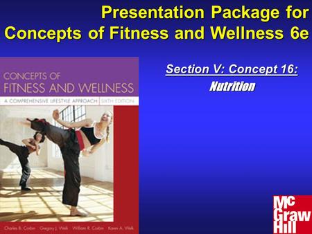 Presentation Package for Concepts of Fitness and Wellness 6e Section V: Concept 16: Nutrition.