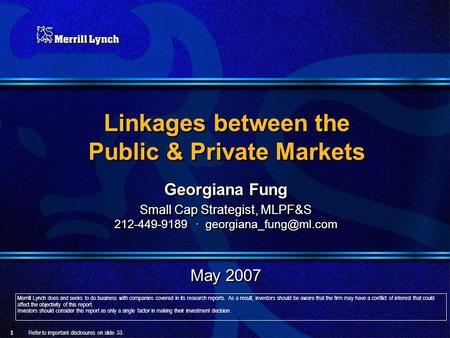 Linkages between the Public & Private Markets Georgiana Fung Small Cap Strategist, MLPF&S 212-449-9189 · May 2007 Georgiana Fung.