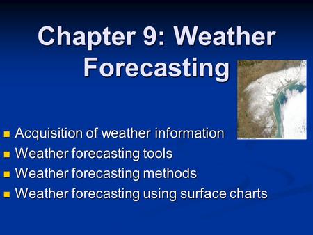 Chapter 9: Weather Forecasting Acquisition of weather information Acquisition of weather information Weather forecasting tools Weather forecasting tools.