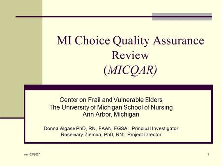 Rev 03/2007 1 MI Choice Quality Assurance Review (MICQAR) Center on Frail and Vulnerable Elders The University of Michigan School of Nursing Ann Arbor,