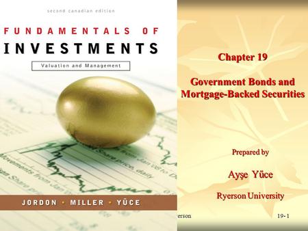 © 2009 McGraw-Hill Ryerson Limited 19- 1 Chapter 19 Government Bonds and Mortgage-Backed Securities Prepared by Ayşe Yűce Ryerson University.