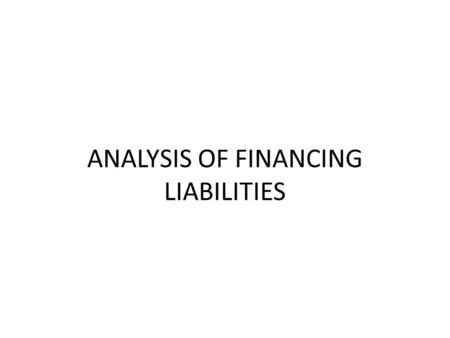 ANALYSIS OF FINANCING LIABILITIES. FOCUS Understand the FS effects of issuing a bond at par, at a discount, or at a premium. Calculate the book value.