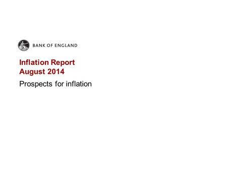 Inflation Report August 2014 Prospects for inflation.