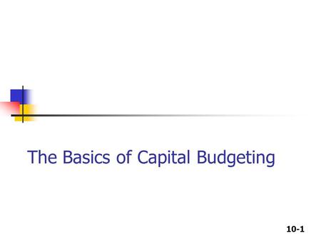 10-1 The Basics of Capital Budgeting. 10-2 What is capital budgeting? Analysis of potential additions to fixed assets. Long-term decisions; involve large.