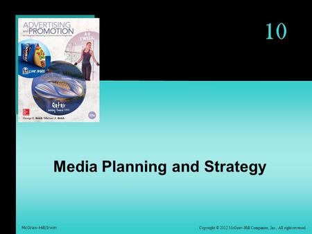 Copyright © 2012 McGraw-Hill Companies, Inc., All right reversed McGraw-Hill/Irwin 10 Media Planning and Strategy.