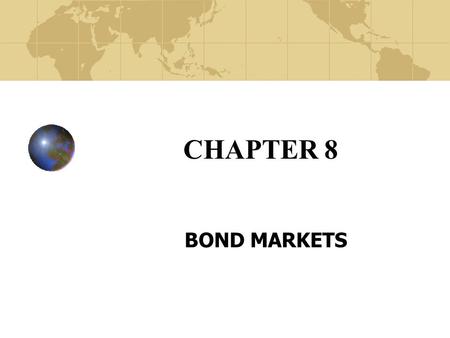 CHAPTER 8 BOND MARKETS. Copyright© 2003 John Wiley and Sons, Inc. Capital Markets Economic purpose -- brings together long- term (over 1 year) borrowers.