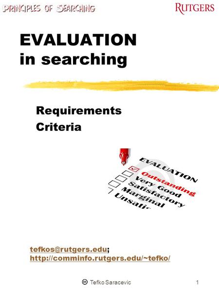 Tefko Saracevic1 EVALUATION in searching Requirements Criteria
