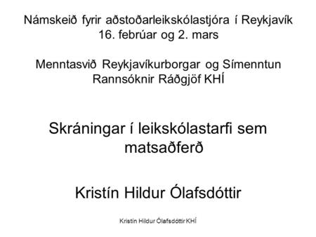 Kristín Hildur Ólafsdóttir KHÍ Námskeið fyrir aðstoðarleikskólastjóra í Reykjavík 16. febrúar og 2. mars Menntasvið Reykjavíkurborgar og Símenntun Rannsóknir.