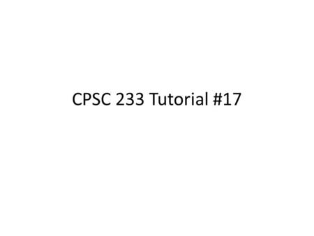 CPSC 233 Tutorial #17. GUI programming Objective – To understand better how to create simple interactive GUI programs.