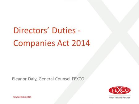 Directors’ Duties - Companies Act 2014 Eleanor Daly, General Counsel FEXCO.