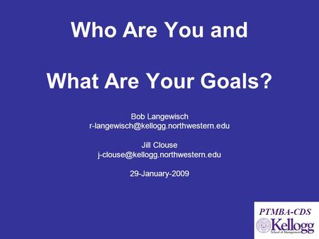 Who Are You and What Are Your Goals? Bob Langewisch Jill Clouse 29-January-2009.