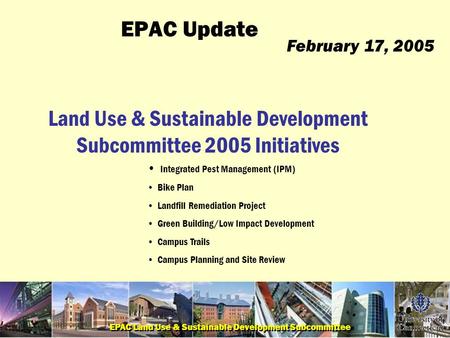 EPAC Land Use & Sustainable Development Subcommittee EPAC Update Land Use & Sustainable Development Subcommittee 2005 Initiatives Integrated Pest Management.
