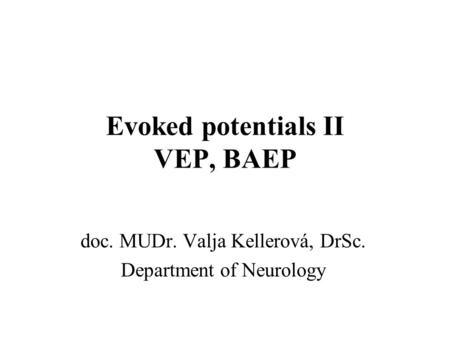Evoked potentials II VEP, BAEP