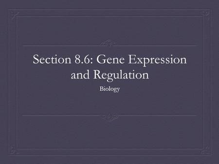 Section 8.6: Gene Expression and Regulation