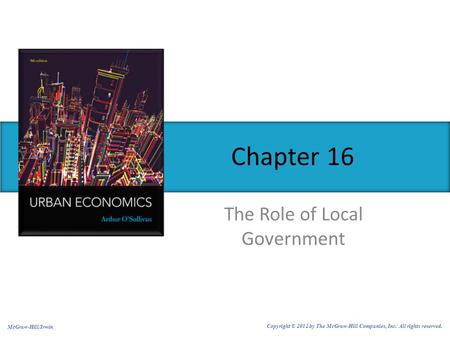 Chapter 16 The Role of Local Government McGraw-Hill/Irwin Copyright © 2012 by The McGraw-Hill Companies, Inc. All rights reserved.