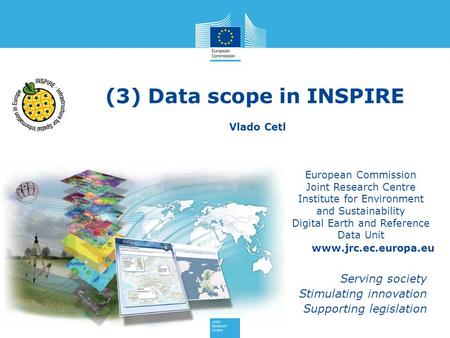 (3) Data scope in INSPIRE European Commission Joint Research Centre Institute for Environment and Sustainability Digital Earth and Reference Data Unit.