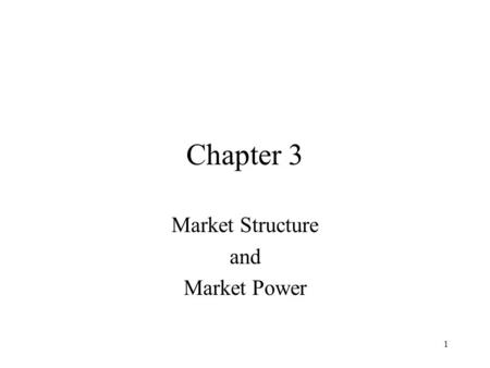 1 Chapter 3 Market Structure and Market Power. 2 Introduction Industries have very different structures –numbers and size distributions of firms ready-to-eat.