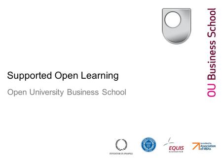 Title of presentation in grey 15pt Date in grey 15pt Supported Open Learning Open University Business School.