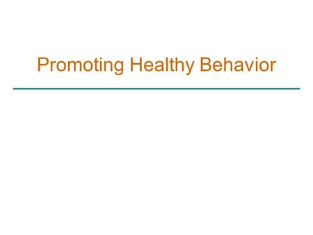Promoting Healthy Behavior. Objectives: You Students will Understand the parameters required for health promotion model. Be able to apply those parameters.