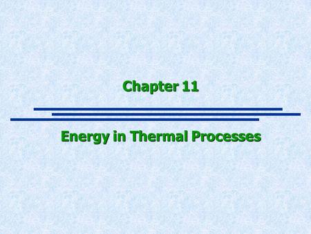 Chapter 11 Energy in Thermal Processes. Vocabulary, 3 Kinds of Energy  Internal Energy U = Energy of a system due to microscopic motion and inter-molucular.