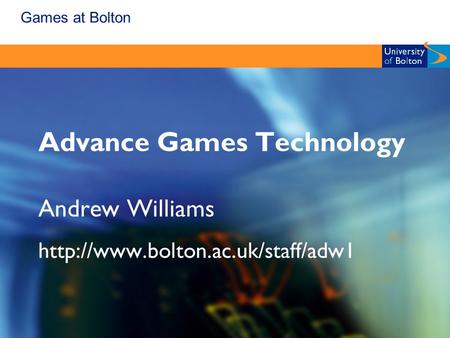 Games at Bolton Advance Games Technology Andrew Williams