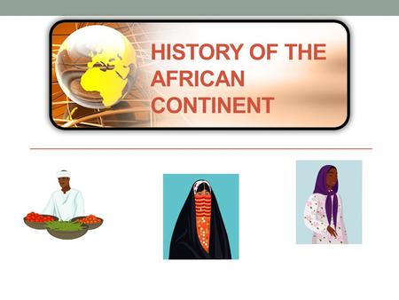 HISTORY OF THE AFRICAN CONTINENT. THE “DARK” CONTINENT “Dark Continent” – racist terminology referred to both the peoples of Africa and their alleged.
