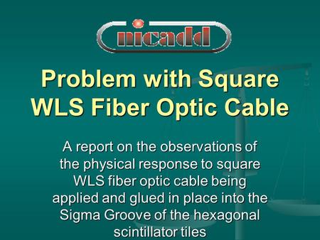 Problem with Square WLS Fiber Optic Cable A report on the observations of the physical response to square WLS fiber optic cable being applied and glued.