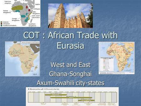 COT : African Trade with Eurasia West and East Ghana-Songhai Axum-Swahili city-states.
