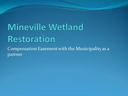 Compensation Easement with the Municipality as a partner.