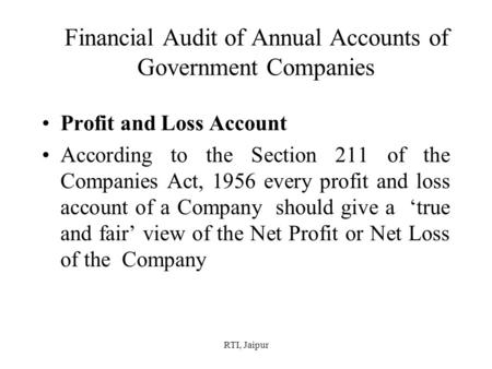 RTI, Jaipur Financial Audit of Annual Accounts of Government Companies Profit and Loss Account According to the Section 211 of the Companies Act, 1956.