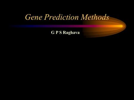Gene Prediction Methods G P S Raghava. Prokaryotic gene structure ORF (open reading frame) Start codon Stop codon TATA box ATGACAGATTACAGATTACAGATTACAGGATAG.