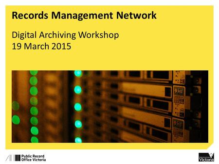 Records Management Network Digital Archiving Workshop 19 March 2015.