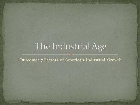 Outcome: 7 Factors of America’s Industrial Growth