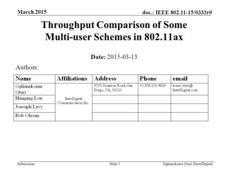 Submission doc.: IEEE 802.11-15/0333r0 March 2015 Oghenekome Oteri (InterDigital)Slide 1 Throughput Comparison of Some Multi-user Schemes in 802.11ax Date: