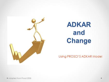 Using PROSCI’S ADKAR Model