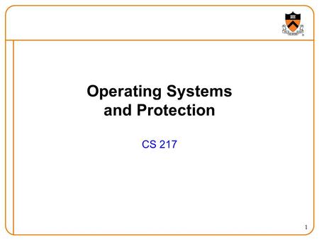 1 Operating Systems and Protection CS 217. 2 Goals of Today’s Lecture How multiple programs can run at once  Processes  Context switching  Process.