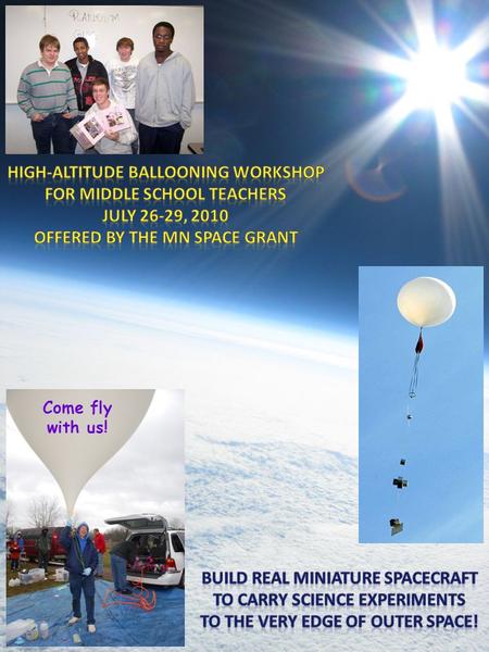 Come fly with us!. Workshop Overview Middle school teachers (two from each participating school) will work in teams to construct payloads for a high-altitude.