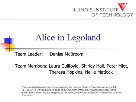 Alice in Legoland Team Leader: Denise McBroom Team Members: Laura Guilfoyle, Shirley Hall, Peter Mlot, Theresa Hopkins, Nellie Matlock This material is.