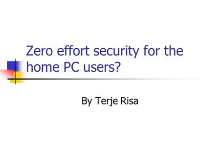 Zero effort security for the home PC users? By Terje Risa.