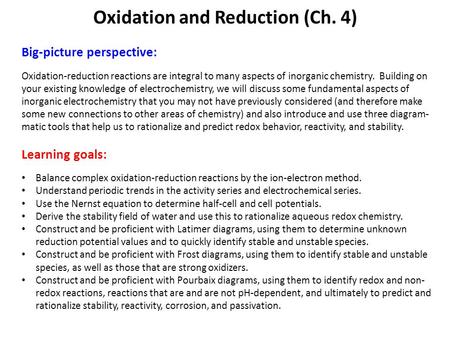 Big-picture perspective: Oxidation-reduction reactions are integral to many aspects of inorganic chemistry. Building on your existing knowledge of electrochemistry,