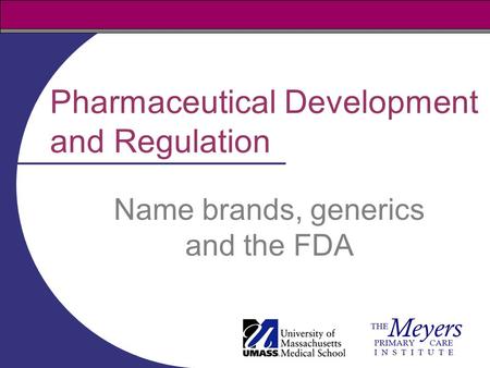 Pharmaceutical Development and Regulation Name brands, generics and the FDA.