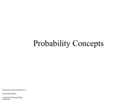 Probability Concepts Introduction to Business Statistics, 5e Kvanli/Guynes/Pavur (c)2000 South-Western College Publishing.