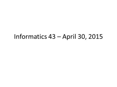 Informatics 43 – April 30, 2015. What is a test case? An input to a system, and the correct output. An “input” may be complex. Example: – What is an input.