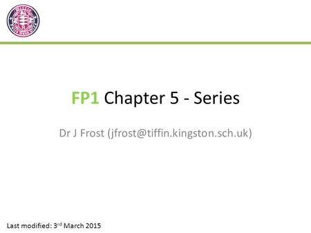 FP1 Chapter 5 - Series Dr J Frost Last modified: 3 rd March 2015.