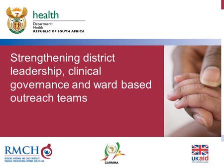 Output 1: Districts are able to oversee improvement in reproductive, maternal and child health services. Output 2b: Strengthened delivery of Ward Based.