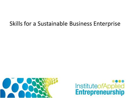 Skills for a Sustainable Business Enterprise. Today’s Session Introduction to the Module Module Timetable.