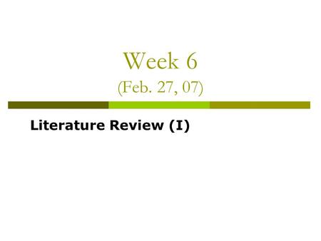 Week 6 (Feb. 27, 07) Literature Review (I). Agenda for Today Hot Topics debate (30 mins) Conference in groups on draft#1: Learn from peers and support.