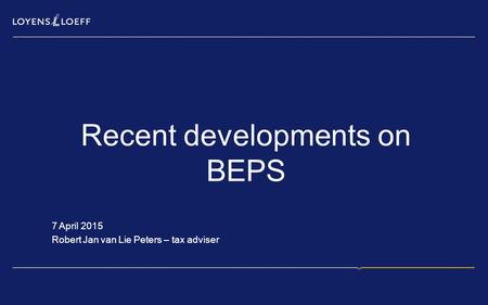 7 April 2015 Robert Jan van Lie Peters – tax adviser Recent developments on BEPS.