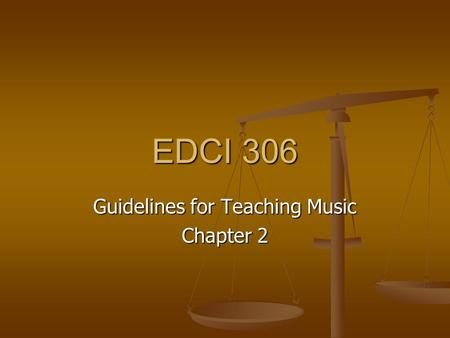 EDCI 306 Guidelines for Teaching Music Chapter 2.