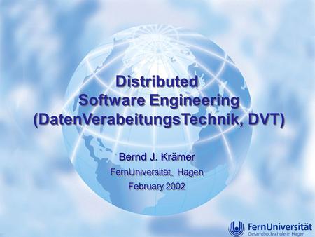 1© B.J. Krämer FHH Jan 2001 Distributed Software Engineering (DatenVerabeitungsTechnik, DVT) Distributed Software Engineering (DatenVerabeitungsTechnik,